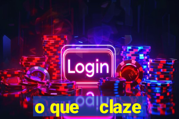 o que    claze